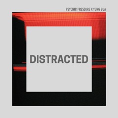 Psychic Pressure & Yung Bua - Distracted