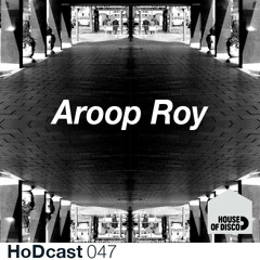 Aroop Roy - House of Disco Guestmix - HoDcast 47