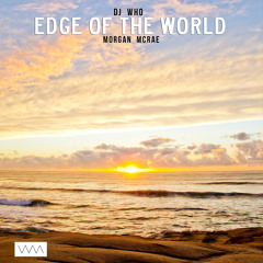 DJ Who - Edge of the World (ft Morgan McRae)