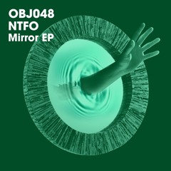 OBJ048: NTFO - Mirror EP (Snippets)