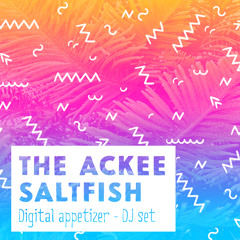 THE ACKEE SALTFISH : Digital Appetizer - DJ set