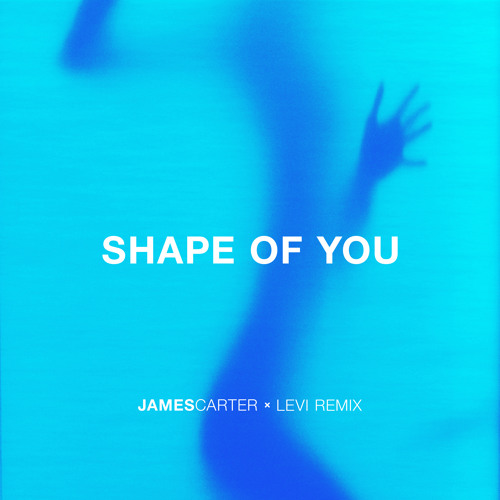 Stream Ed Sheeran - Shape Of You (James Carter x Levi Remix) by James  Carter Presents: | Listen online for free on SoundCloud