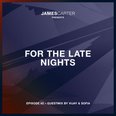 For The Late Nights - Episode #2 - Guestmix by Vijay & Sofia