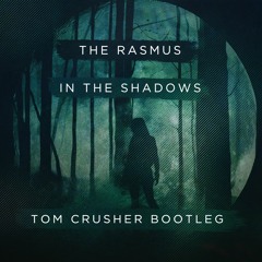 The Rasmus - In The Shadows (Tom Crusher Bootleg) FREE DOWNLOAD!