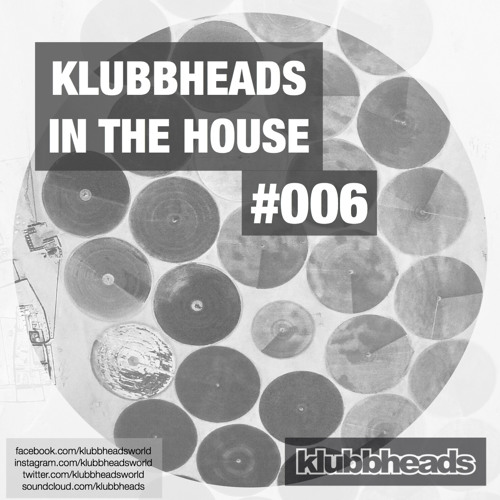 Klubbheads In The House #006 - Podcast - April 2017
