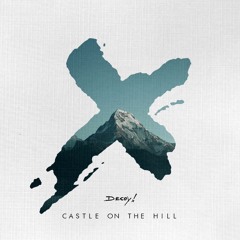 Ed Sheeran - Castle on the Hill (Decoy! Remix)