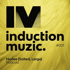 Induction Podcast 001 Hurlee (Salted, Large) April 2017