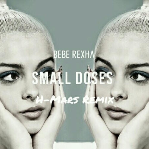Stream Small Doses - Bebe Rexha (H-Mars Remix) by H-Mars | Listen online  for free on SoundCloud