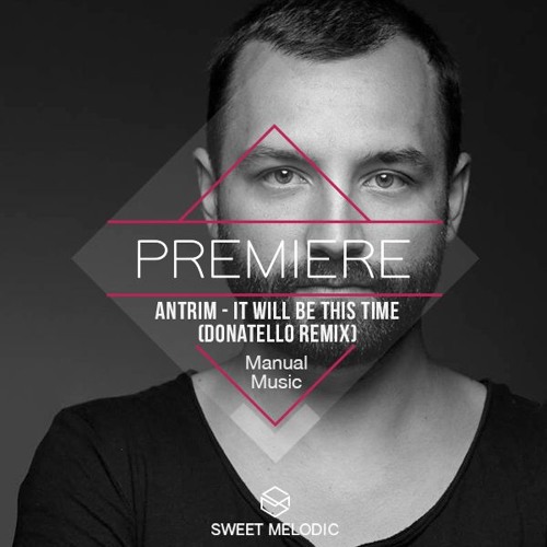 PREMIERE: Antrim - It Will Be This Time (Donatello Remix) [Manual Music]