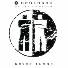 2 Brothers On The 4th Floor - Never Alone (ORIGINAL)
