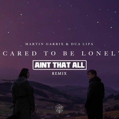Martin Garrix - Scared To Be Lonley - (Aint That All Remix)