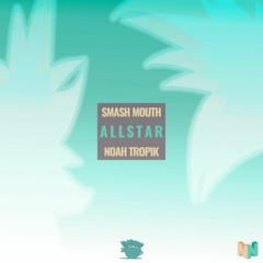 Smash Mouth / All Star (Noah Tropik Remix)