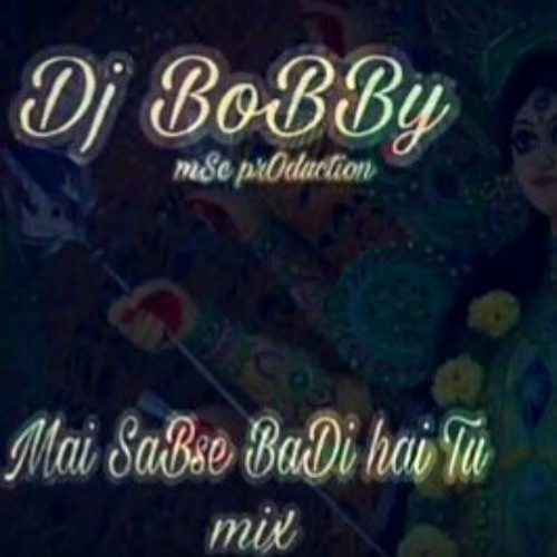 Mai SaBse BaDi hai Tu Remix By Dj BoBBy jbp  (mo.7.mp3