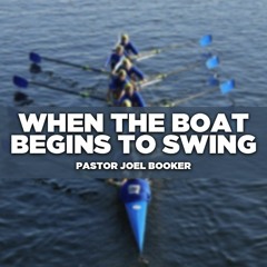 Pastor Joel Booker - When the Boat Begins to Swing