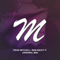 Pidge Mitchell - Man About It (Original Mix)[PREMIERE]