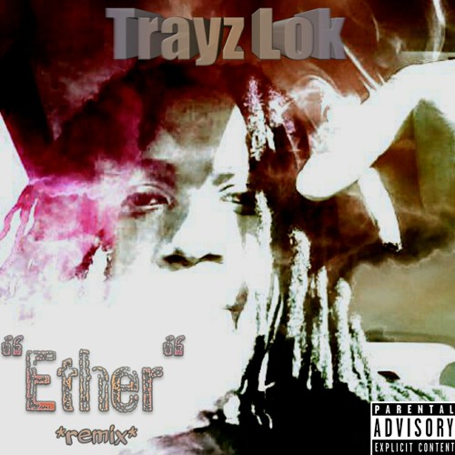 Ether *Remix*- Trayz Lok