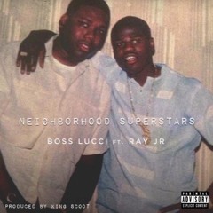 Boss Lucci Ft. Ray Jr. - Neighborhood Superstars (Dirty)