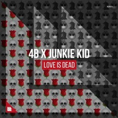 4B X Junkie Kid - Love Is Dead [Boostedboyz Remix ] Out Now Buy = Free Download