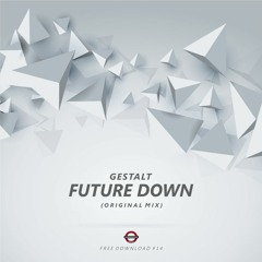 Gestalt - Future Down (Original Mix) [FREE DOWNLOAD]