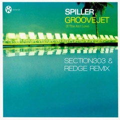 Spiller - Groovejet (Section303 & Redge Remix) *FREE DOWNLOAD*