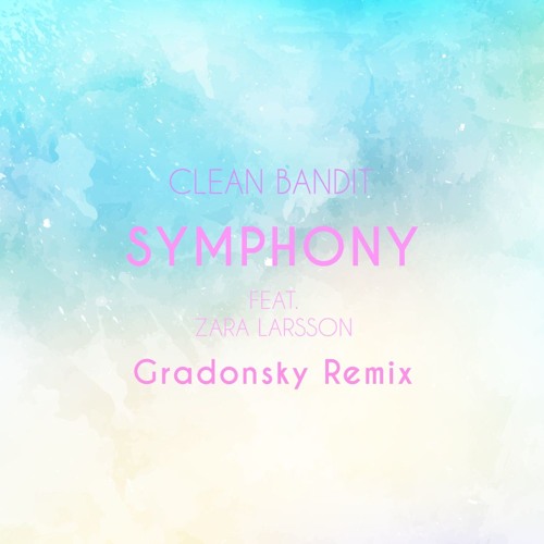 Stream Clean Bandit feat. Zara Larsson - Symphony (Gradonsky Remix)*FREE  DOWNLOAD* by Gradonsky | Listen online for free on SoundCloud