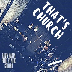 "That's Church" Randy Mason of Jesus Peace Prod. By Nick Collabo