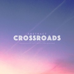 Abstract - Crossroads ft. Delaney Kai (Prod. by Cryo Music and Blulake)