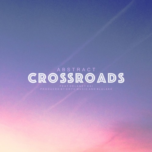 Abstract - Crossroads ft. Delaney Kai (Prod. by Cryo Music and Blulake)