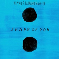 Ed Sheeran - Shape Of You (Ni*No & La Mano Mash-Up)