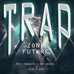Rexy Pangestu x Dwp Anvbis & Clips x Ahoy - Trap Zone[FUTURE](MIXTAPE)