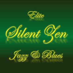 Silent Zen ~ Elite ~ Jazz & Blues