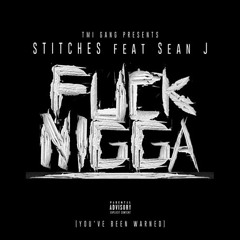 Fuck Nigga Feat. Sean J #TMIGANG #FUCKAJOB