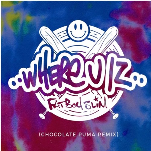 Stream Fatboy Slim - Where U Iz (Chocolate Puma Remix) by NICK CHUK |  Listen online for free on SoundCloud