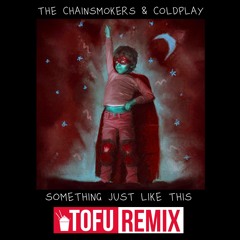 Something Just Like This (TOFU Remix)(FREE DOWNLOAD) (Vocal Version In Download)