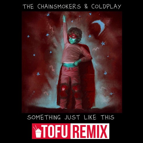 Something Just Like This (TOFU Remix)(FREE DOWNLOAD) (Vocal Version In Download)