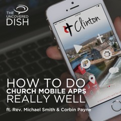 Ep. 14 How to Do Church Mobile Apps Really Well ft. Rev. Michael Smith & Corbin Payne