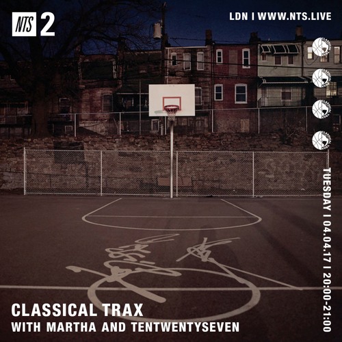 Classical Trax On NTS #017 w/Martha and TenTwentySeven
