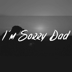Im Sorry Dad