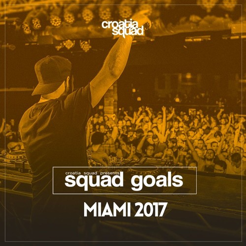 Croatia Squad - Squad Goals 005 - DJ Mix (Miami Music Week 2017)