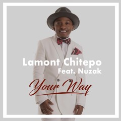 Lamont Chitepo Feat Nuzak -Your Way