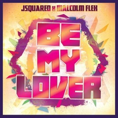 JSQUARED x MALCOLM FLEX - BE MY LOVER (REMIX)