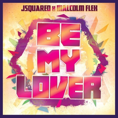 JSQUARED x MALCOLM FLEX - BE MY LOVER (REMIX)