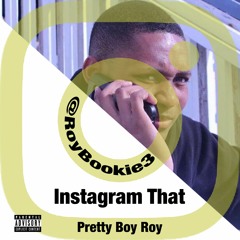 Instagram That - Pretty Boy Roy