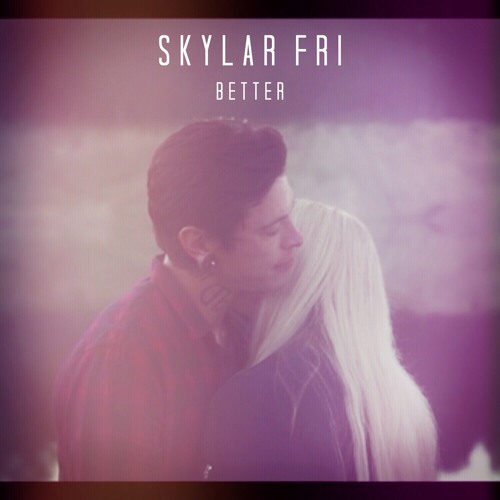 Skylar Fri - Better