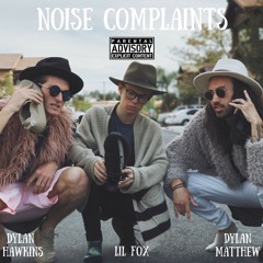 noise complaints - lil fox // dylan hawkins // dylan matthew