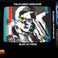 Televised Dreams (prod. ViNNi3 B)