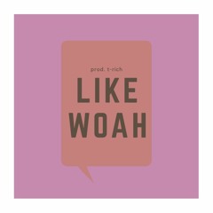 Like Woah (prod. T-Rich)