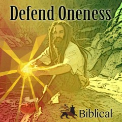 Biblical "Defend Oneness"