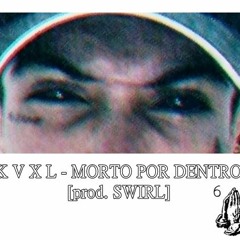 KVXL - Morto Por Dentro [Prod. SWIRL]