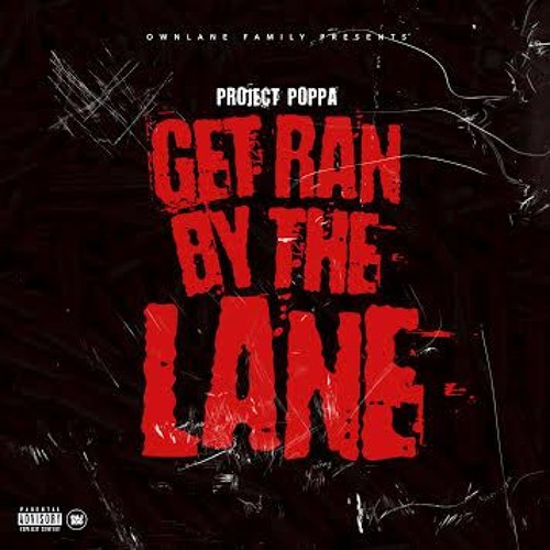 Project poppa - Get Ran By the Lane (Prod ; @BigLankOnTheTrack)